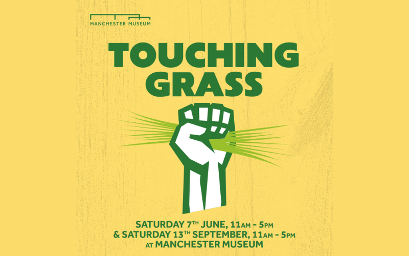 A yellow background with "Touching Grass" written in big green letters with an image of a fist holding some blades of grass. The Manchester Museum logo is in the corner.